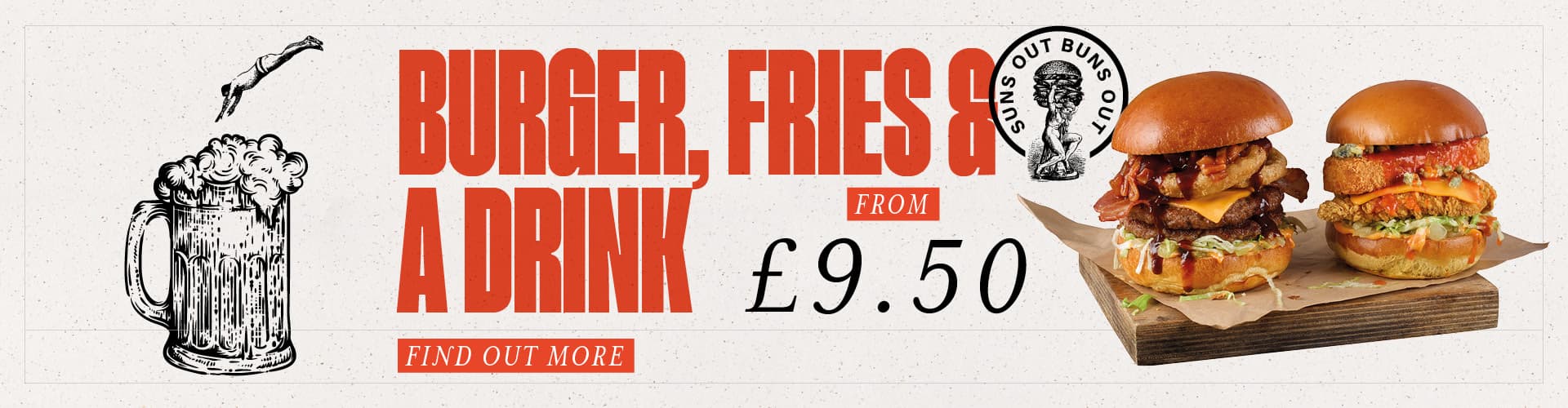Burger, Fries & a Drink, from £9.50. Find out more.